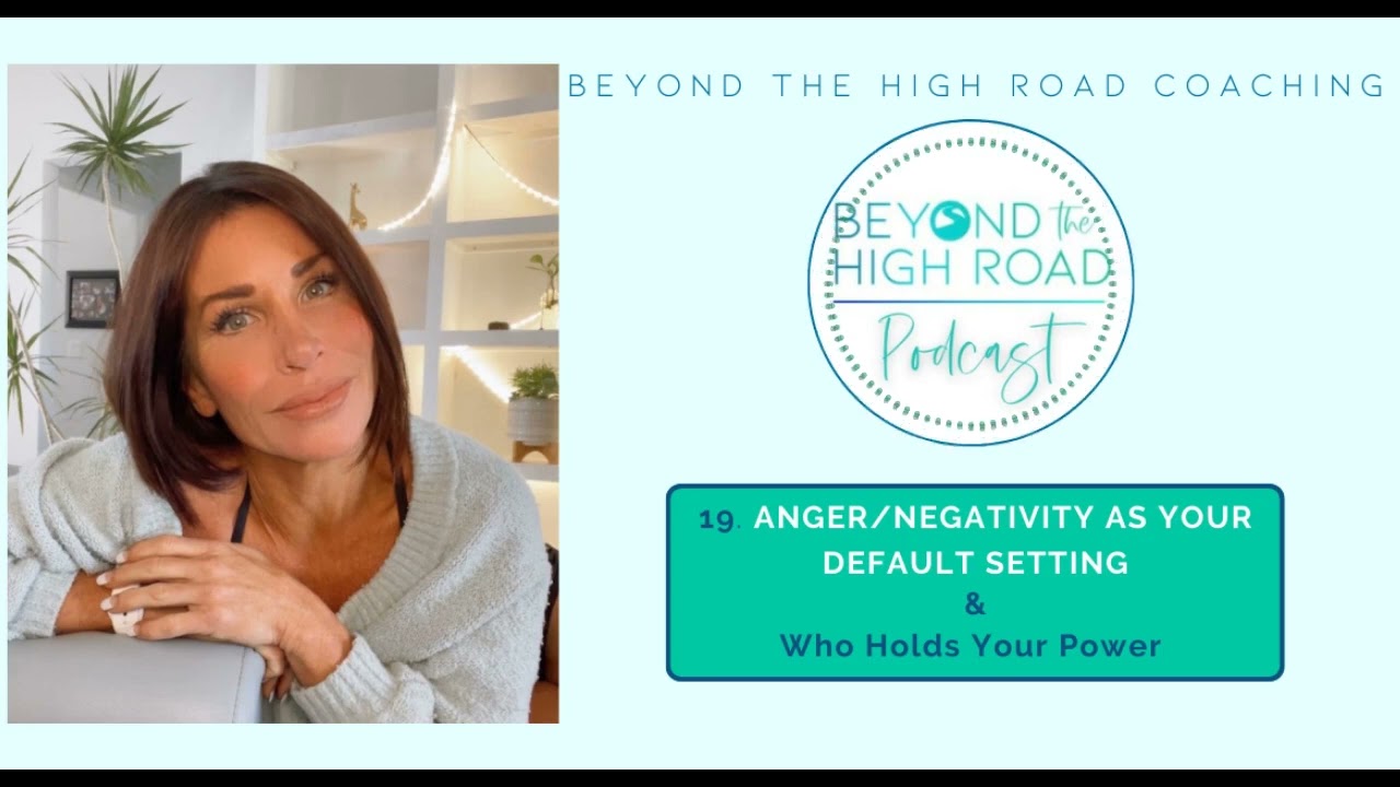 Anger/Negativity As Your Default Setting & Who Holds Your Power