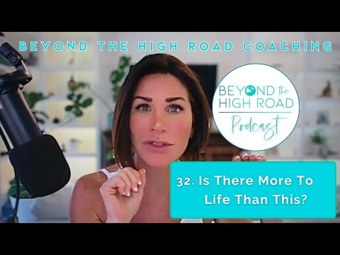 Is There More To Life Than This? / Beyond The High Road (of Parental Alienation) Podcast Ep. 32