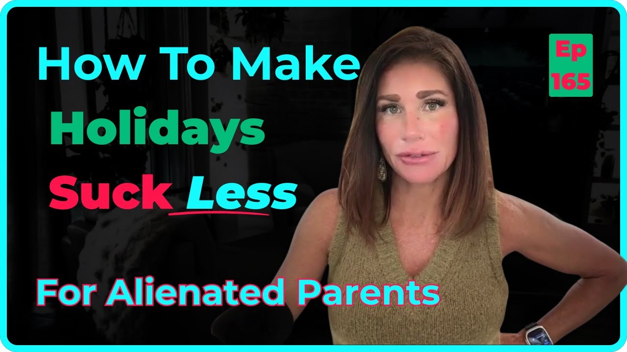 6 Reasons Holidays SUCK & How to Enjoy Them Anyway for Alienated Parents | Ep. 165