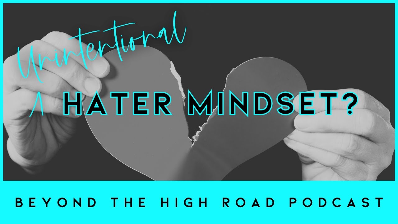 Unintentional Hater Mindset?? Beyond The High Road of Parental Alienation Podcast/Ep.68