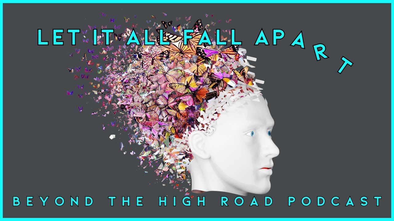 Let it All Fall Apart/Beyond the High Road (of Parental Alienation) Podcast, Ep.61