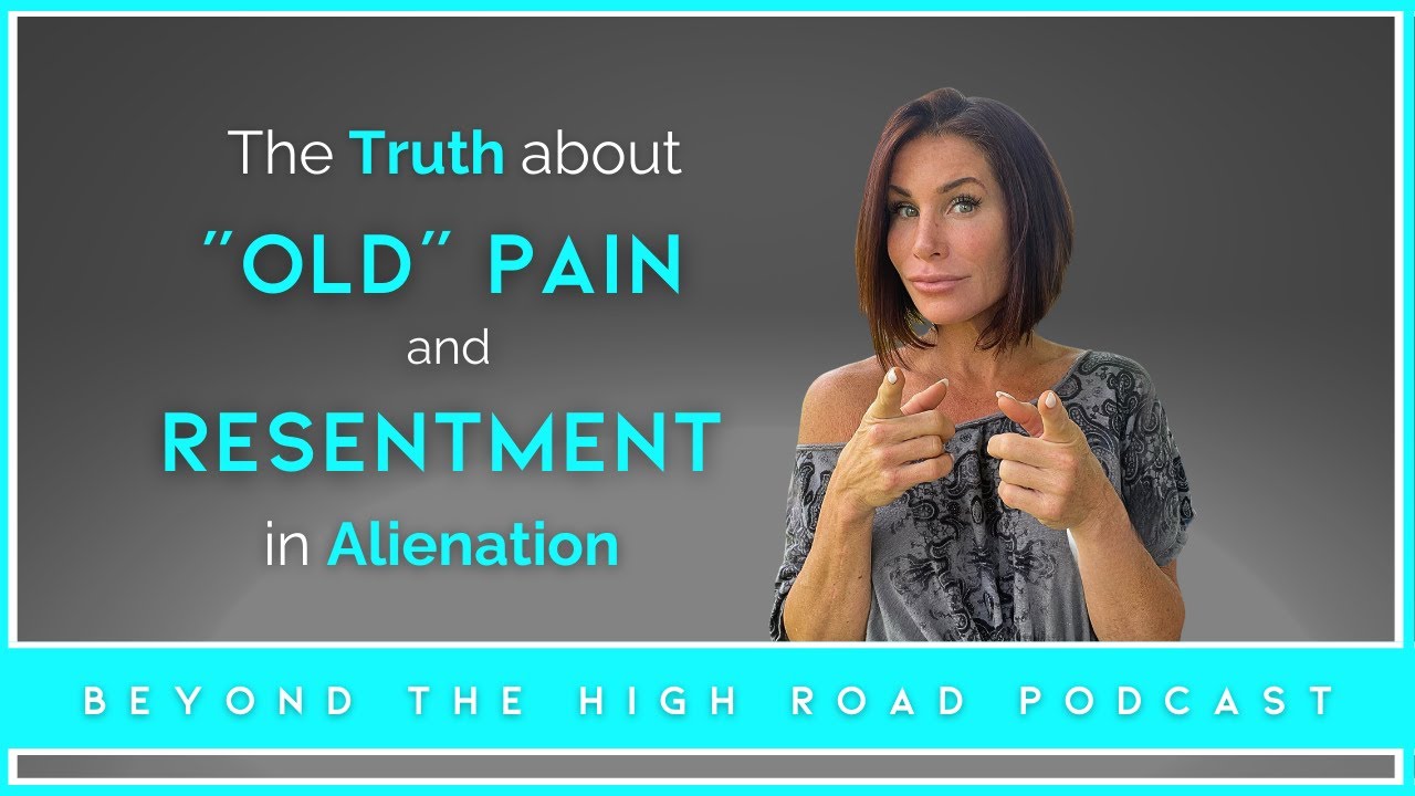 The Truth About "Old" Pain & Resentment in Alienation/Beyond The High Road Podcast - Ep62