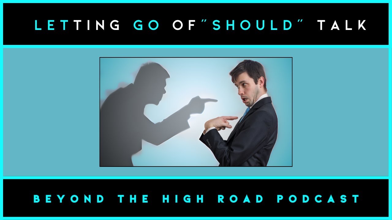 Letting Go Of "Should" Talk: Beyond The High Road of Parental Alienation Podcast - Ep. 69
