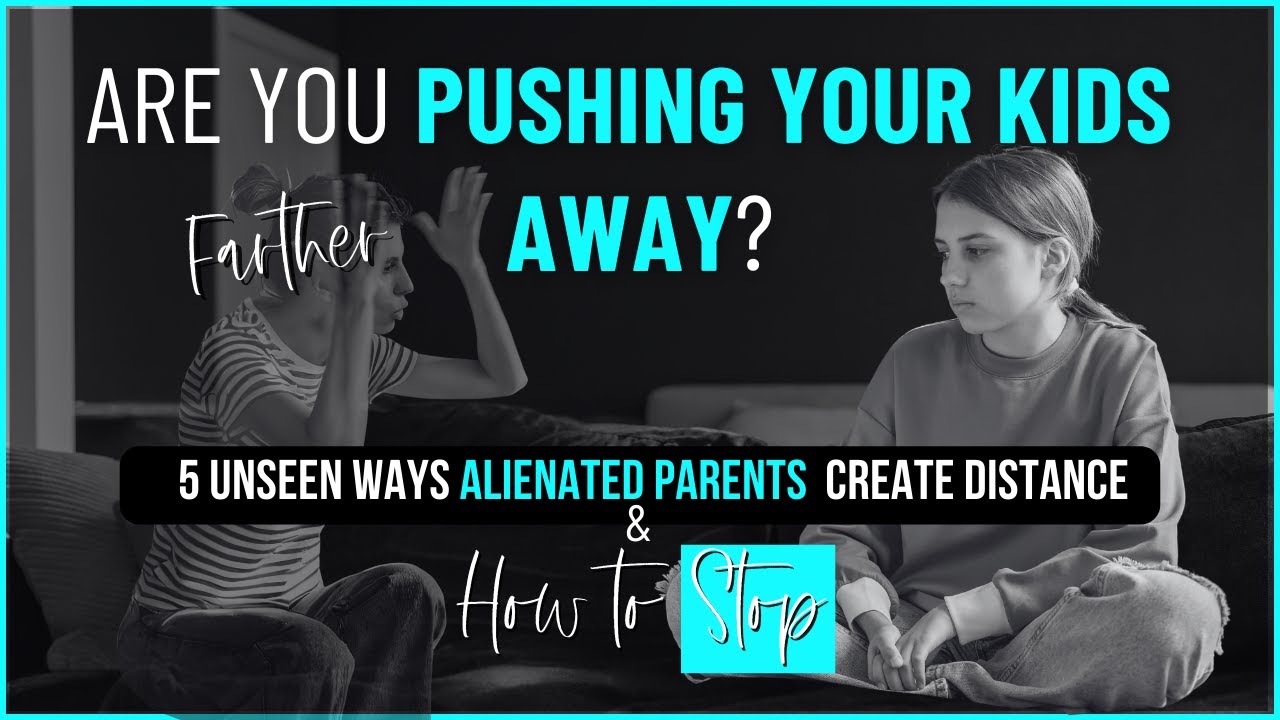 5 Unseen Ways You Might Push Your Kids Away As An Alienated Parent/Beyond The High Road Podcast Ep98