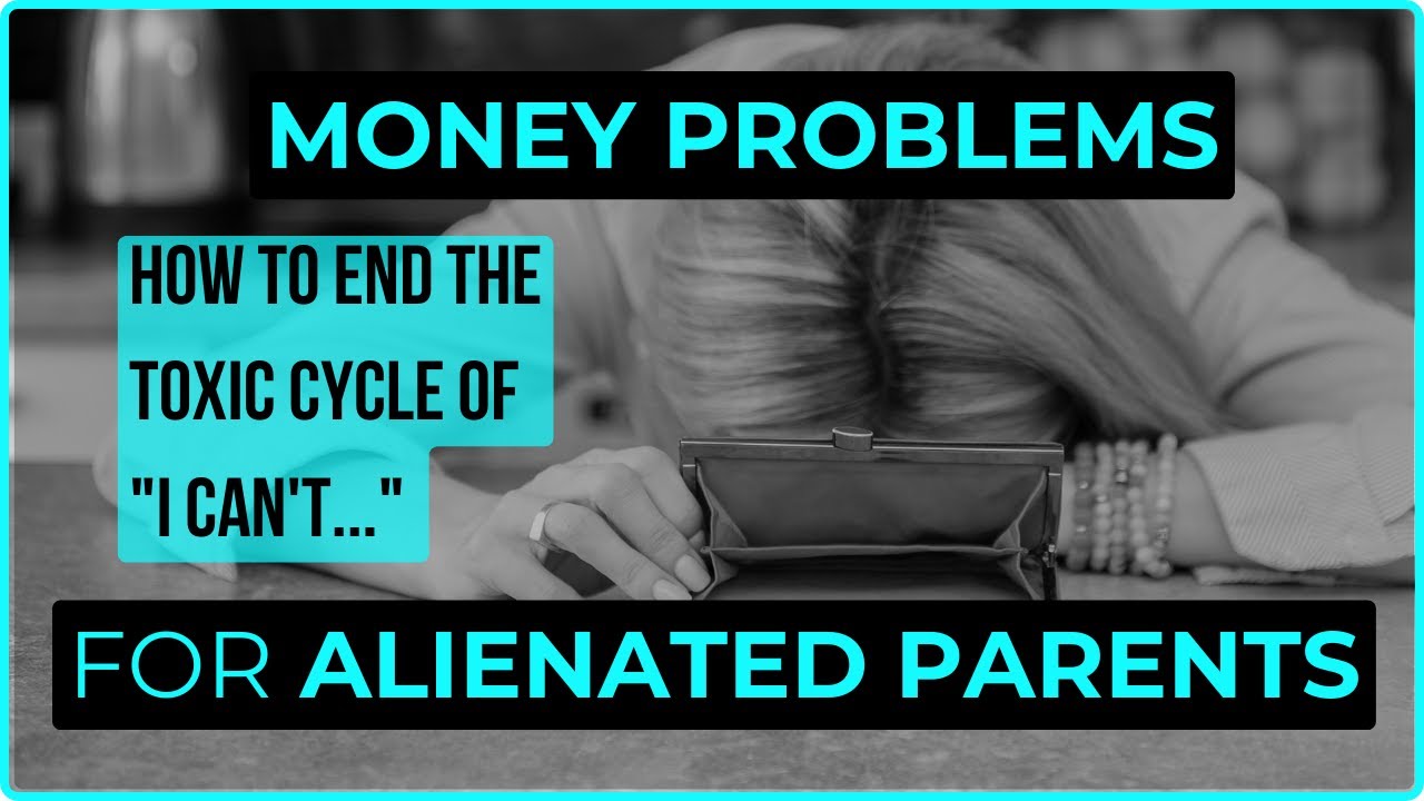 Money Problems & How to End the Toxic Cycle of "I Can't..." for Alienated Parents