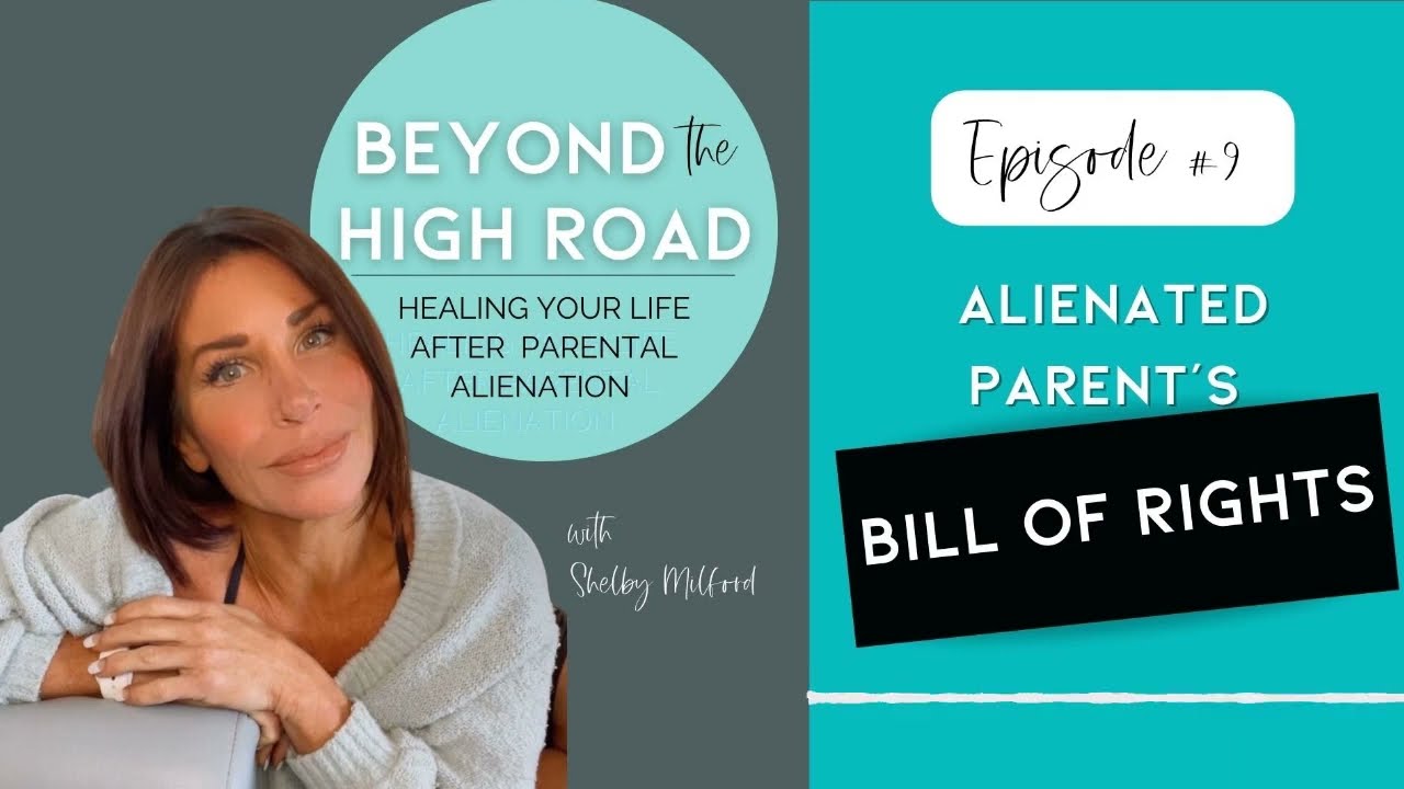 Alienated Parent’s Bill of Rights - Beyond The High Road (of Parental Alienation) Ep. 9