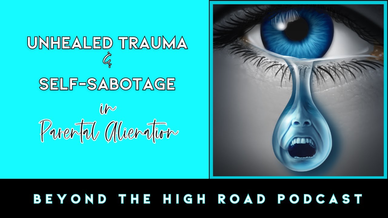 How Unresolved Trauma Causes You To Self-Sabotage In Alienation /Beyond The High Road Podcast - Ep79