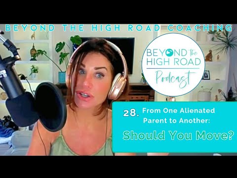 Should You Relocate? - Beyond The High Road (of Parental Alienation) Ep. 28