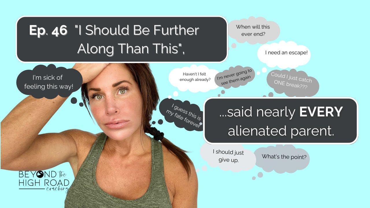 "I Should Be Further Along Than This," said the Alienated Parent/Beyond The High Road Podcast Ep.46