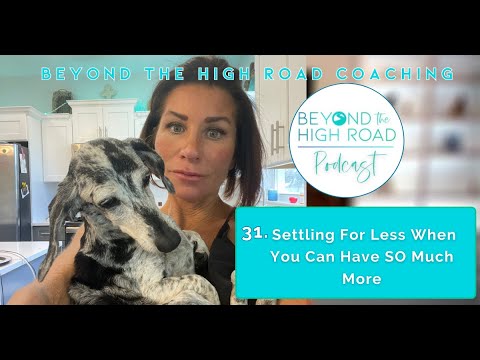 Settling For Less When You Can Have SO Much More: Beyond The High Road (of Parental Alienation)Ep31