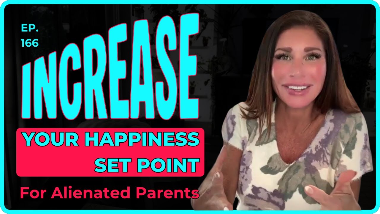 How to Increase Your Capacity for Happiness for Alienated Parents | Ep. 166