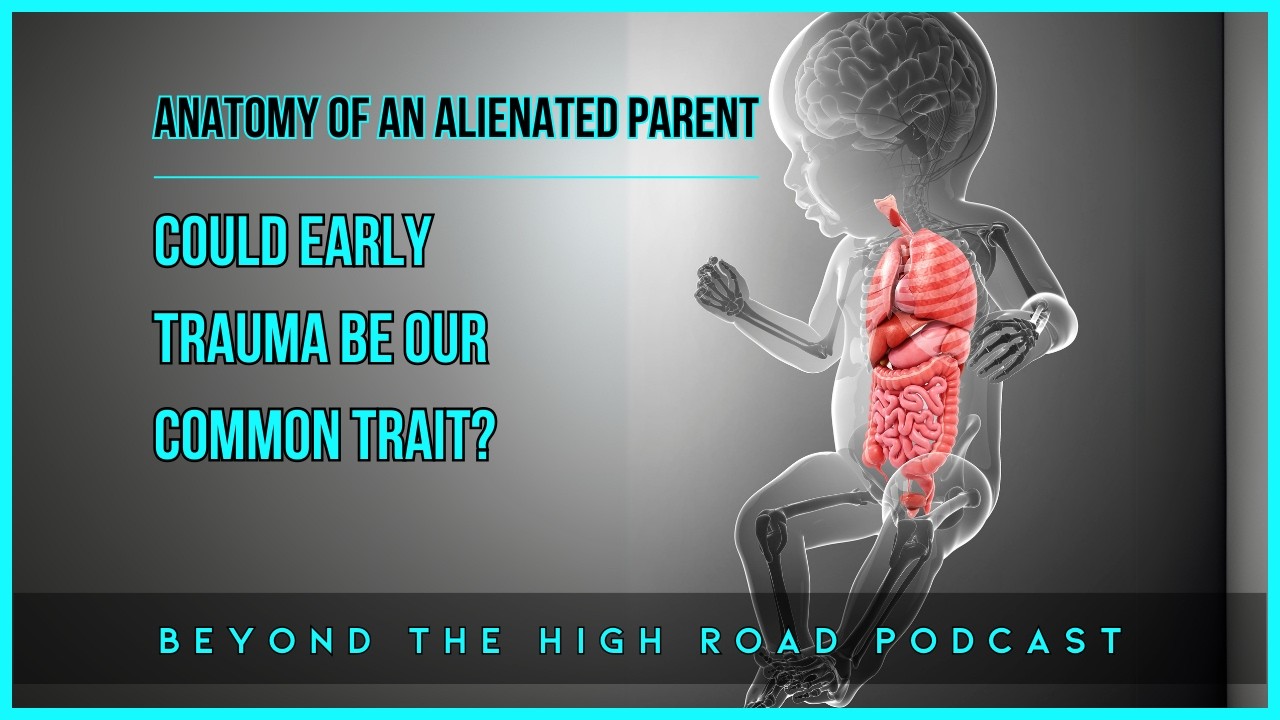 The Anatomy of an Alienated Parent: Could Early Trauma Be the Commonality?