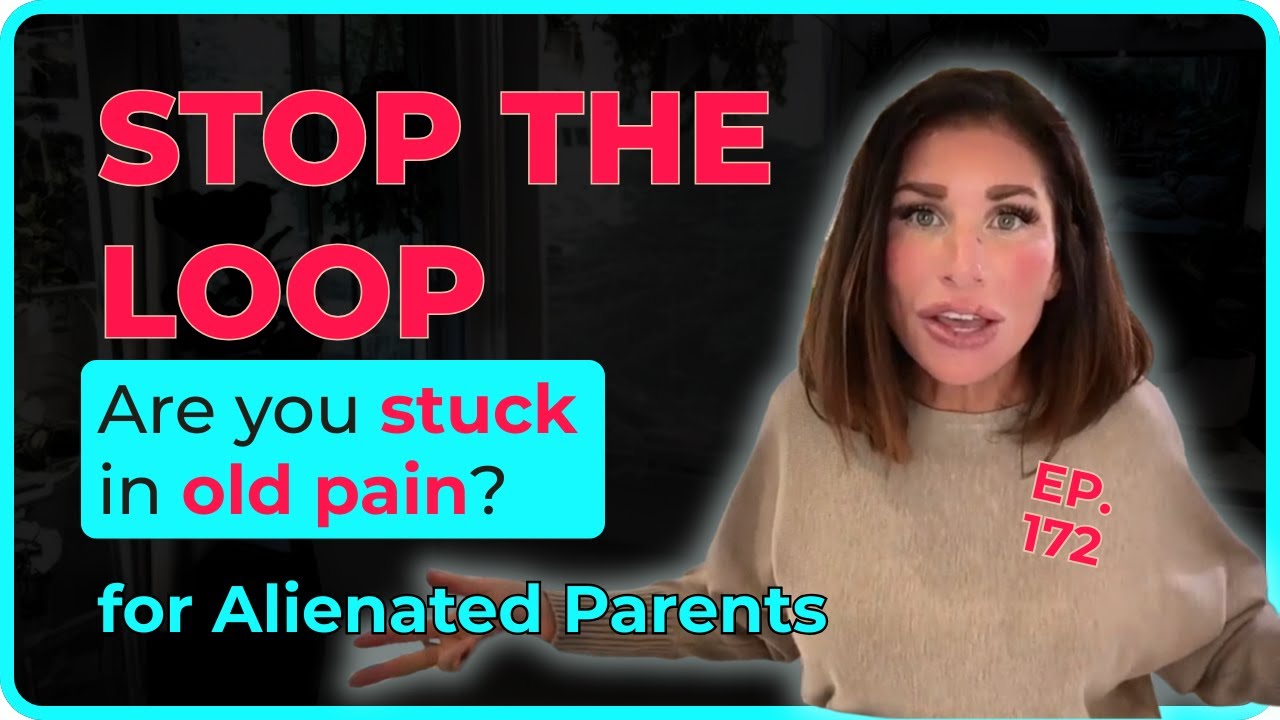 STOP the Loop: Are You Stuck In Old Pain? For Alienated Parents