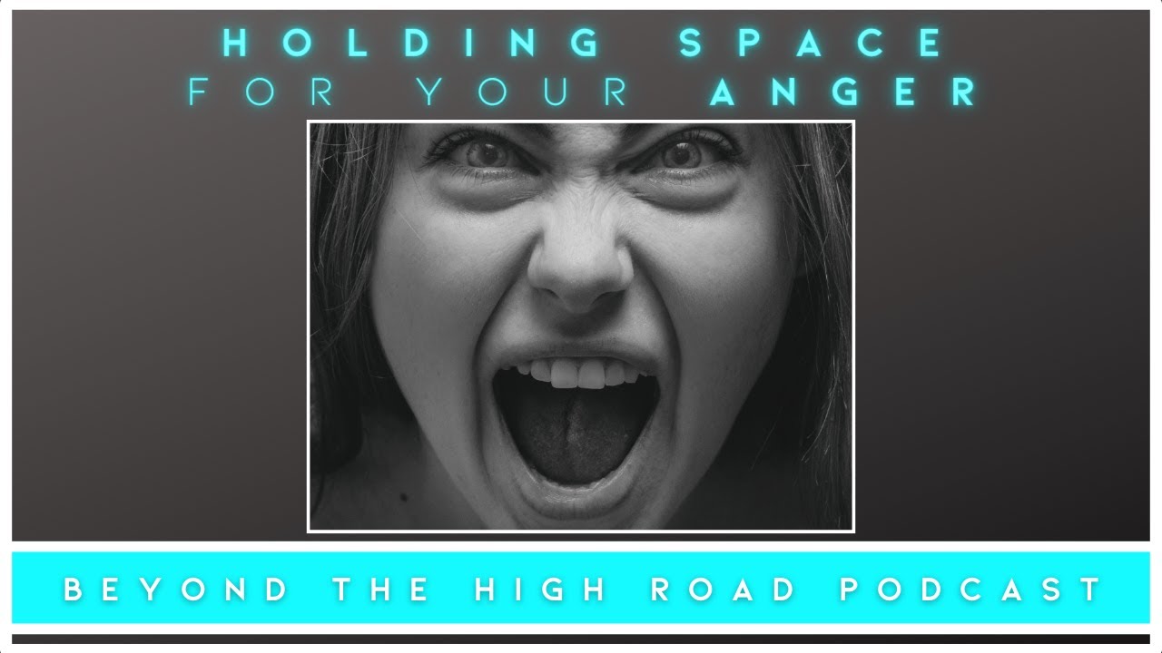 Holding Space For Your Anger/Beyond The High Road (of Parental Alienation) Podcast, Ep.59