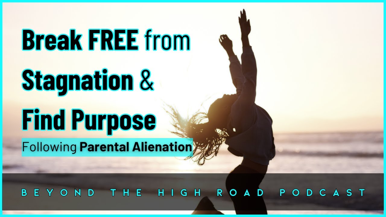 From Survival To Revival: Helping Alienated Parents Find Their Purpose| Beyond The High Road |Ep. 91