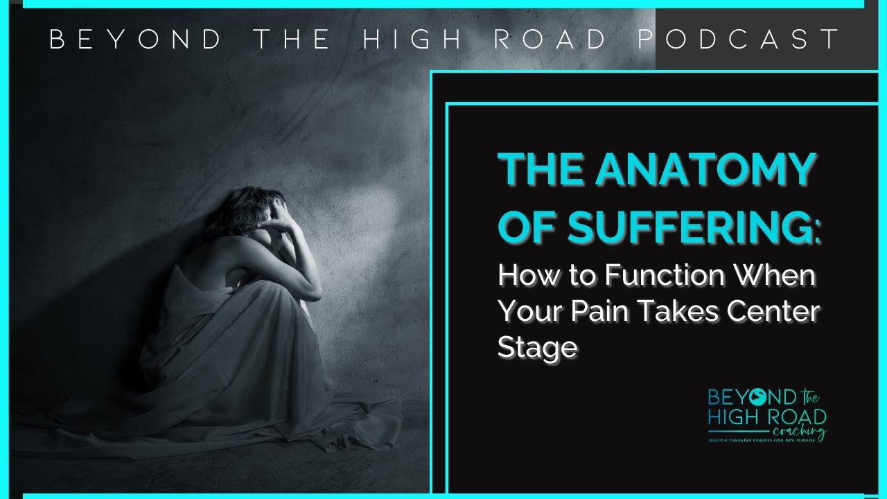 The Anatomy of Suffering: How to Function When Your Pain Takes Center Stage