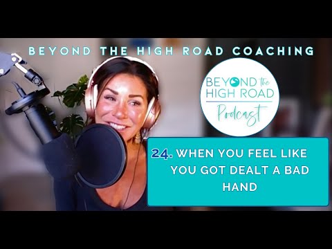 When You Feel Like You Got Dealt a Bad Hand - Beyond The High Road (of Parental Alienation) Ep. 24