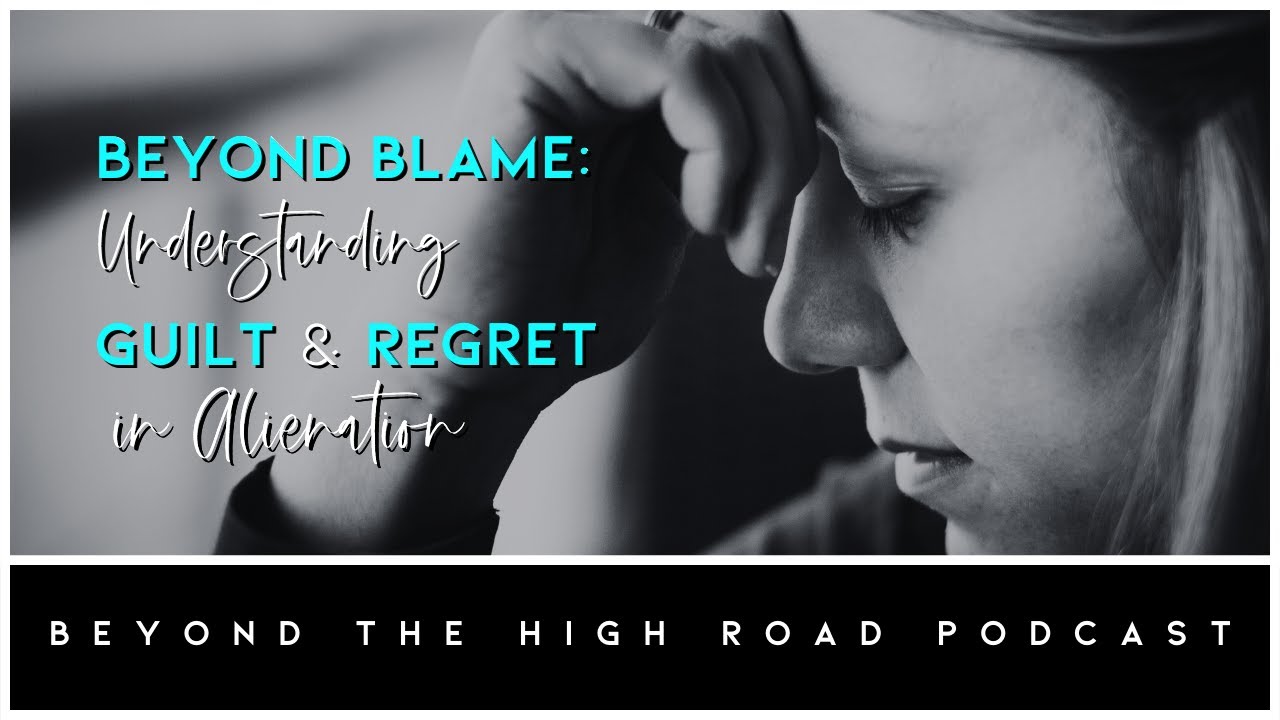 Beyond Blame: Understanding Guilt & Regret In Alienation/Beyond The High Road Podcast