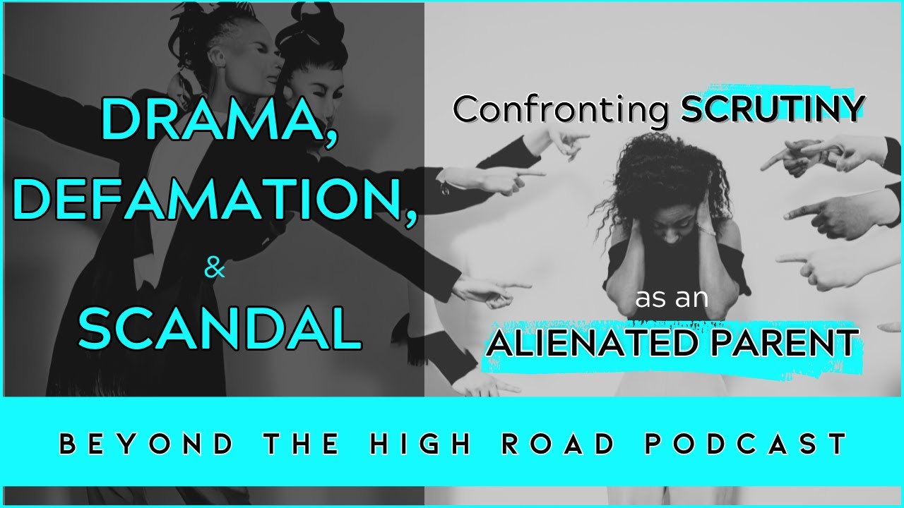 Drama, Defamation, & Scandal: Confronting Scrutiny as an Alienated Parent