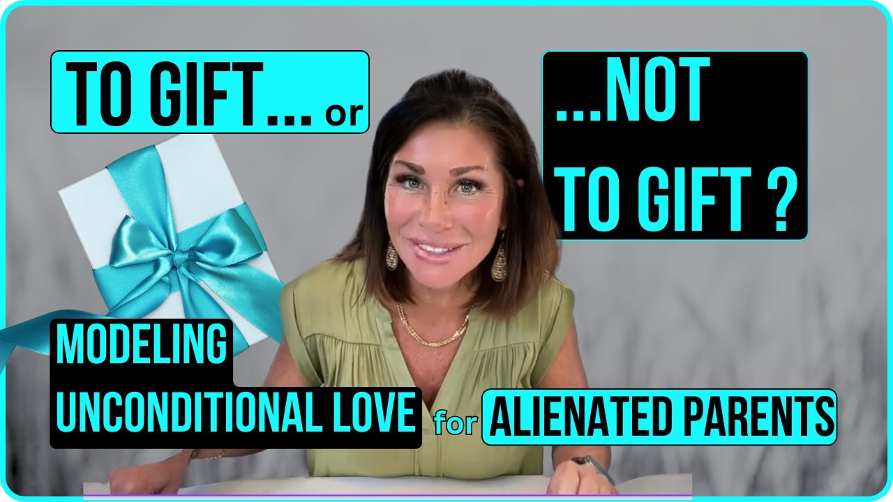 To Gift Or NOT To Gift? Modeling Unconditional Love As An Alienated Parent | Ep. 111